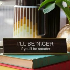 Ten North I'll Be Nicer If You'll Be Smarter Name Plate Gifts